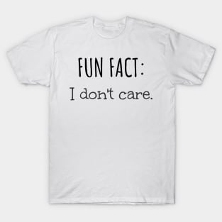 Fun Fact: I Don't Care Funny Sarcastic T-Shirt